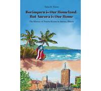 Borinquen is Our Homeland, But Aurora Is Our Home: The History of Puerto Ricans in Aurora, Illinois