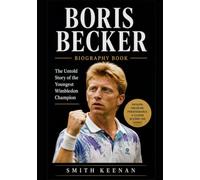 Boris Becker Biography Book: The Untold Story of the Youngest Wimbledon Champion