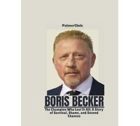 BORIS BECKER: The Champion Who Lost It All; A Story of Survival, Shame, and Second Chances