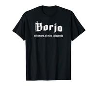 Borja el hombre el mito la leyend Borja nombre Camiseta