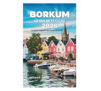BORKUM GUIDA DI VIAGGIO 2026: La perla nascosta dei Frisoni orientali