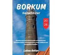 BORKUM Reiseführer 2026: Eine Reise durch Deutschlands größte ostfriesische Insel: Verborgene Schätze, Küstenlandschaften, lokale Traditionen und unvergessliche Erlebnisse