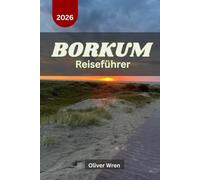 Borkum Reiseführer 2026: Ihre Auszeit im deutschen Nordseeinselparadies und entschleunigte Reiseerlebnisse für einen unvergesslichen Küstenurlaub