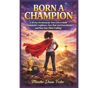 BORN A CHAMPION: A 40 Day Devotional for Teen Girls to Build Unshakable Confidence, Own Their God Given Identity, and Rise Into Their Calling