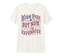 Born A Free But Now I'm Expensive Funny 4th of July Camiseta Premium