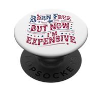 Born A Free But Now I'm Expensive Funny 4th of July PopSockets PopGrip Adhesivo