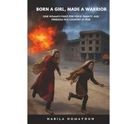 Born a Girl, Made a Warrior: One Woman’s Fight for Voice, Dignity, and Freedom in a Country at War