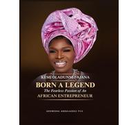 Born A Legend: Kemi Oladunni Fajana: The Fearless Passion of An African Entrepreneur