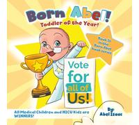 Born Abel-Toddler of the Year: All Medical Children and NICU Kids are WINNERS! (Born Abel Ser.)
