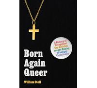 Born Again Queer: A History of Evangelical Gay Activism and the Making of Antigay Christianity