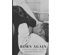 Born Again: Through Pain, Faith, and Motherhood: How pain shaped her, faith carried her, and love rebirthed her