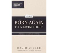 Born Again to a Living Hope: A Messianic Commentary on 1 Peter (The Messianic Jewish Application Commentary Series)
