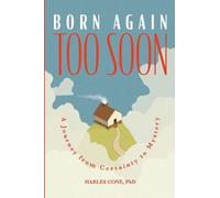 Born Again Too Soon: A Journey from Certainty to Mystery