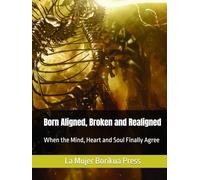 Born Aligned, Broken and Realigned: When the Mind, Heart and Soul Finally Agree