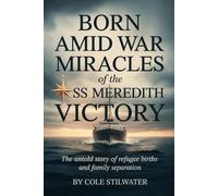 Born Amid War: The Christmas Miracles of the SS Meredith Victory: The Untold Story of Refugee Births, Family Separation