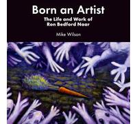Born an Artist: The Life and Work of Ron Bedford Naar
