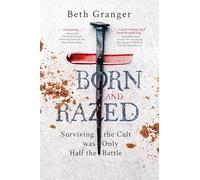 Born and Razed: Surviving the Cult Was Only Half the Battle