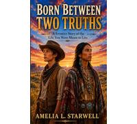 BORN BETWEEN TWO TRUTHS: A Frontier Story of the Life You Were Meant to Live