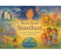 Born Born from Stardust: A Journey Through Nature's Many Ways to Be
