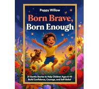 Born Brave, Born Enough: 21 Gentle Stories to Help Children Ages 6-10 Build Confidence, Courage, and Self-Belief (black and White and Coloured Edition)