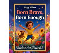 Born Brave, Born Enough: 21 Gentle Stories to Help Children Ages 6-10 Build Confidence, Courage, and Self-Belief (black and White and Coloured Edition)