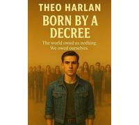 Born by a Decree: The world owed us nothing. We owed ourselves