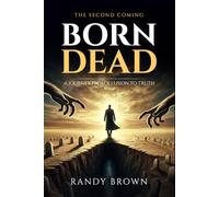 Born Dead: A Journey From Illusion to Truth - The Second Coming