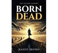 Born Dead: A Journey From Illusion to Truth - The Second Coming