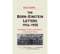 Born-Einstein Letters, 1916-1955: Friendship, Politics and Physics in Uncertain Times (Macmillan Science)