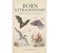 BORN EXTRAORDINARY: The Real Science Behind Animal Superpowers