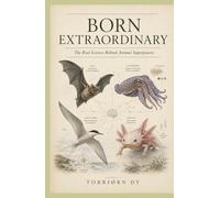 BORN EXTRAORDINARY: The Real Science Behind Animal Superpowers