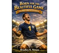 Born for the Beautiful Game 1: One Boy’s Rise To Greatness