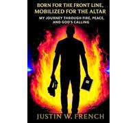 Born for the Front Line, Mobilized for the Altar: “How God Used Fire, Peace, and Purpose to Shape a Warrior of the Kingdom”