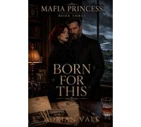 Born for This: A Dark Mafia Romance with a Reluctant Mafia Heiress, Powerful Irish Crime Boss, Family Legacy, Hidden Inheritance, Criminal Suspense, ... and High-Heat Devotion (Mafia Princess)