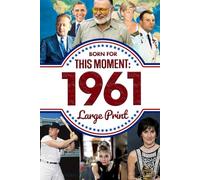 Born for This Moment in 1961: The Perfect Gift for Milestone Birthdays, Anniversaries, or Special Occasions for Mom, Dad, Friends, and Loved Ones