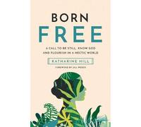 Born Free: A call to be still, know God and flourish in a hectic world