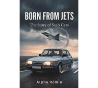 Born From Jets: The Story of Saab Cars (The Automotive Heritage Series)