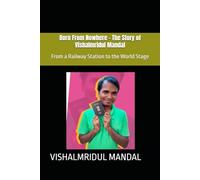 Born From Nowhere - The Story of Vishalmridul Mandal: From a Railway Station to the World Stage