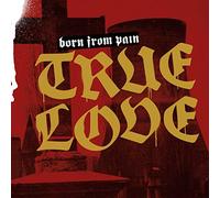 Born from pain - True love