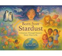 Born From Stardust: A Journey Through Nature's Many Ways to Be