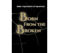 Born from the Broken: Memories of Memnara: 1