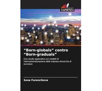 "Born-globals" contro "Born-graduals": Uno studio esplorativo sui modelli di internazionalizzazione delle imprese slovacche di successo