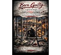 Born Guilty: Life on the margins between violence, injustice, and survival. (The True Story of Mr. Nobody)