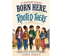 Born Here, Rooted There: 12 Inspiring Stories for Hispanic Kids Growing Up American