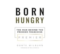 Born Hungry: The Man Behind the Premier Franchise