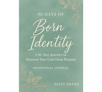 Born Identity A 90-Day Journey to Discover Your God-Given Purpose: Christian Devotional Journal for Women to Build Unshakeable Faith, Overcome Insecurity, and Walk Boldly in Their Divine Calling
