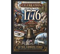 Born in 1776: A Quarter-Millennium American Celebration: 250 True, Surprising, Half-Forgotten Stories, Told in the Order They Happened - From a Lost Colony in 1587 to a Jetliner on the Hudson