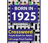 Born In 1925 Crossword Puzzle Book For Adults: Large Print Crossword Puzzle Book for Adults - 100 Easy to Medium Puzzles with Answers, Brain Games for Seniors, Relaxation & Focus