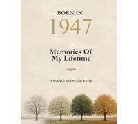 Born In 1947 Memories Of My Lifetime: A book to share your memories with your children and grandchildren