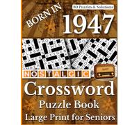 Born In 1947: Nostalgic Crossword Puzzle Book: Large Print Crossword Puzzle Book with Nostalgic and Classic Clues, Easy-to-Read Brain Games for ... and Fun Word Puzzles for Adults and Elderly